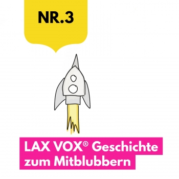 Die Rakete: LAX VOX® - Geschichte zum Mitblubbern